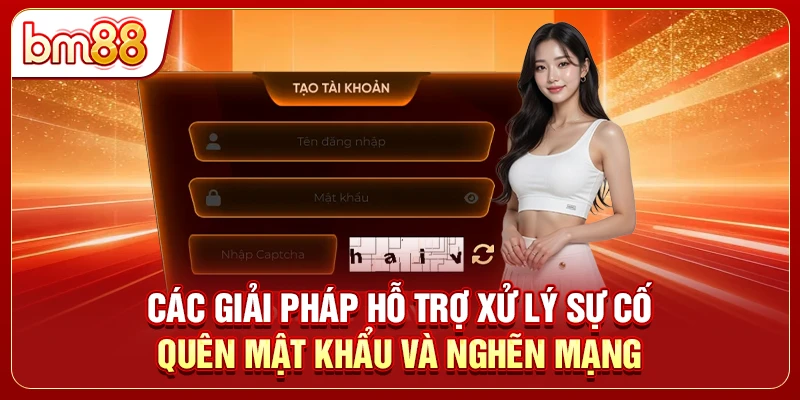 Các giải pháp hỗ trợ xử lý sự cố quên mật khẩu và nghẽn mạng