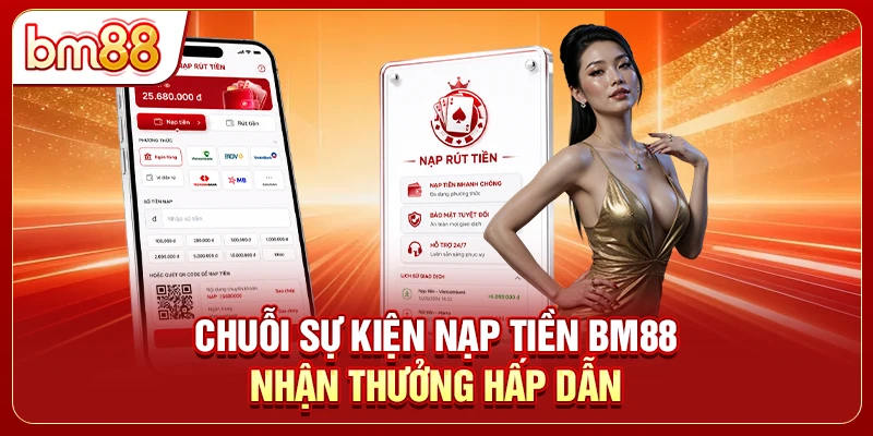 Chuỗi sự kiện nạp tiền BM88 nhận thưởng hấp dẫn 