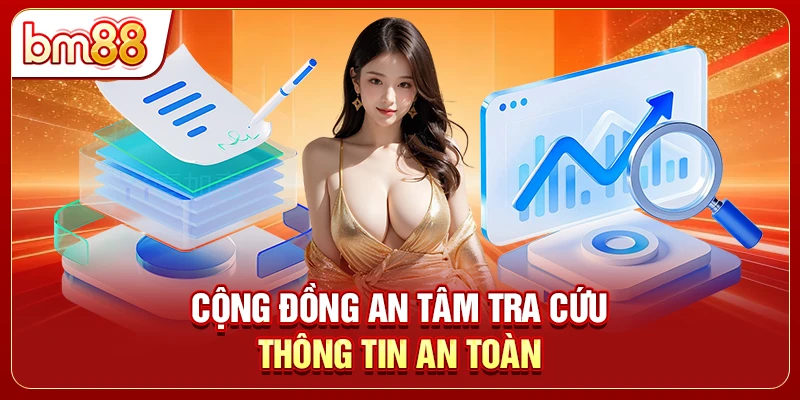 Cộng đồng an tâm tra cứu thông tin an toàn