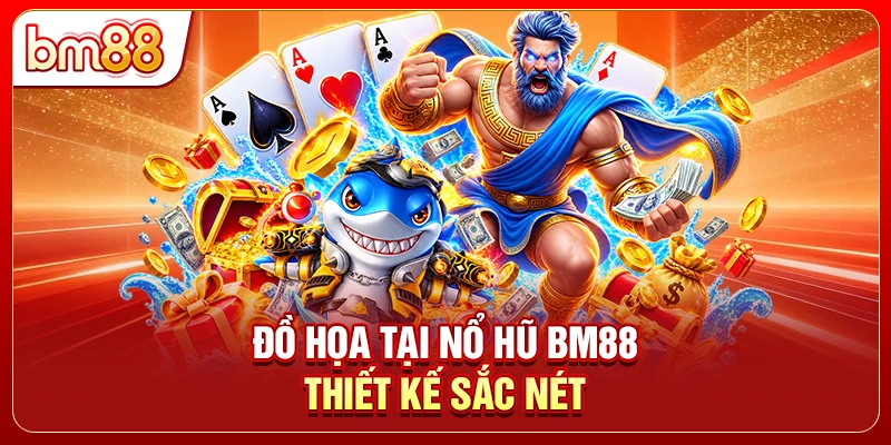 Đồ họa tại nổ hũ BM88 thiết kế sắc nét