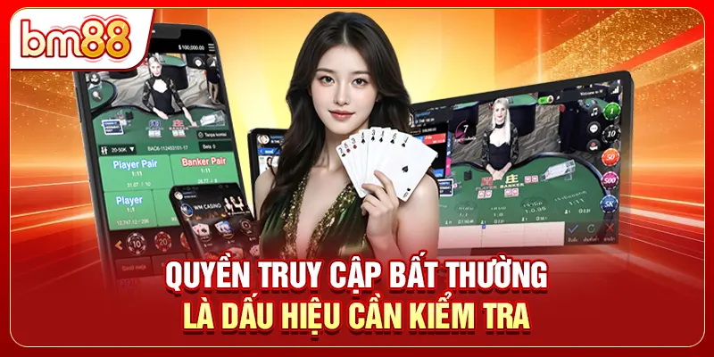 Quyền truy cập bất thường là dấu hiệu cần kiểm tra