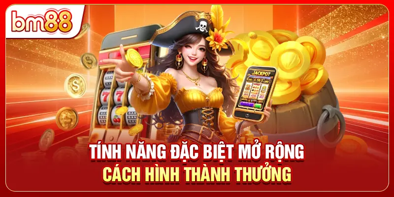 Tính năng đặc biệt mở rộng cách hình thành thưởng
